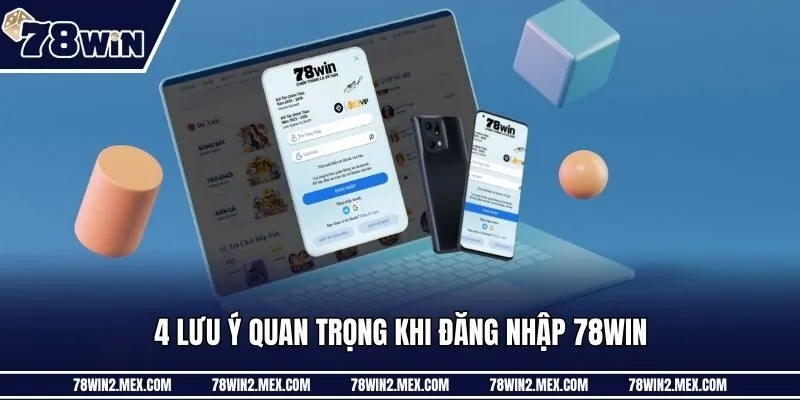 4 lưu ý quan trọng khi đăng nhập 78win