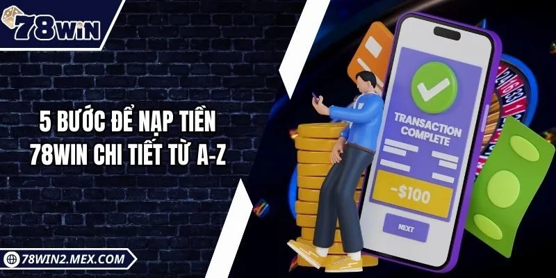 5 bước để nạp tiền 78win chi tiết từ A-Z