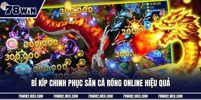 Bí kíp chinh phục săn cá rồng online hiệu quả