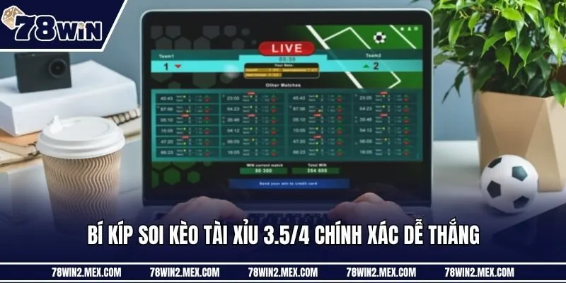 Bí kíp soi kèo tài xỉu 3.5/4 chính xác dễ thắng