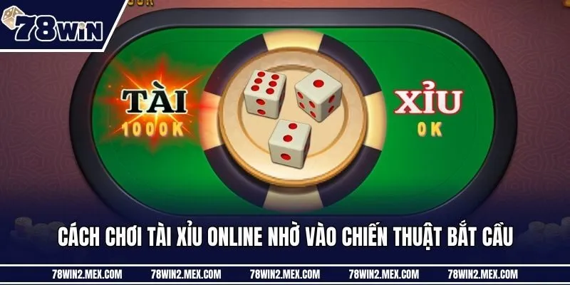 Cách chơi tài xỉu online nhờ vào chiến thuật bắt cầu