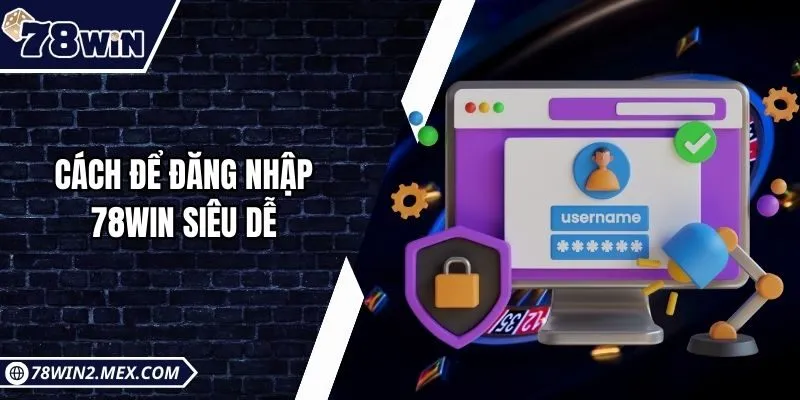 Cách để đăng nhập 78win siêu dễ