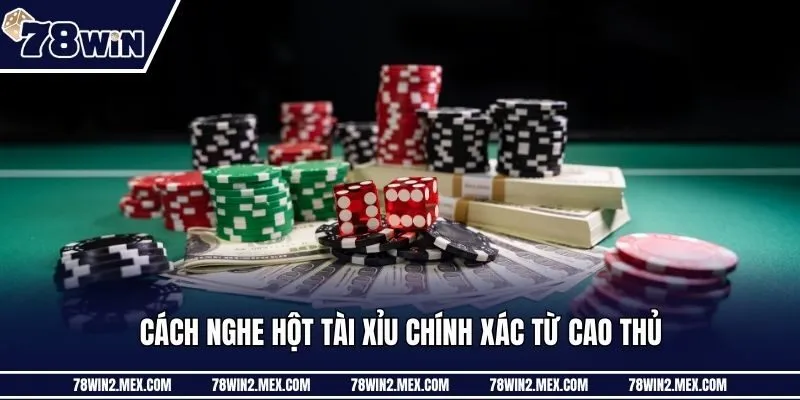 Cách nghe hột tài xỉu chính xác từ cao thủ