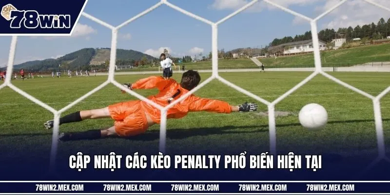Cập nhật các kèo penalty phổ biến hiện tại