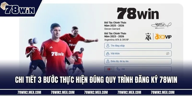 Chi tiết 3 bước thực hiện đúng quy trình đăng ký 78win