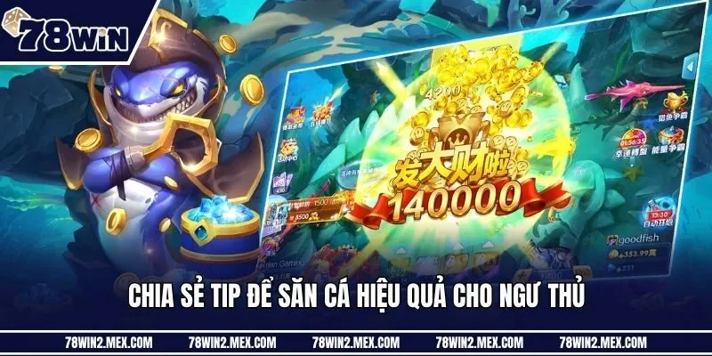 Chia sẻ tip để săn cá hiệu quả cho ngư thủ