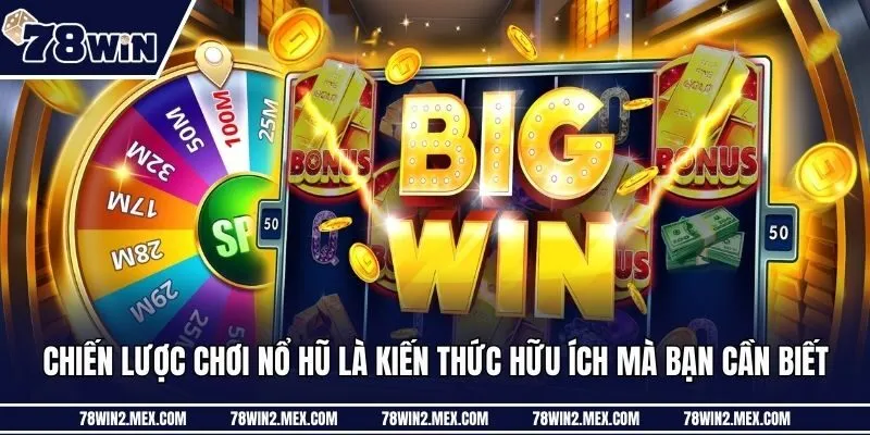 Chiến lược chơi nổ hũ là kiến thức hữu ích mà bạn cần biết