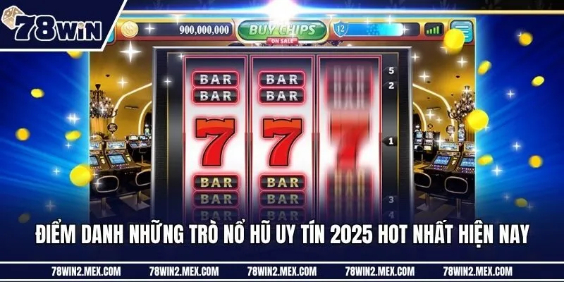 Điểm danh những trò nổ hũ uy tín 2025 hot nhất hiện nay