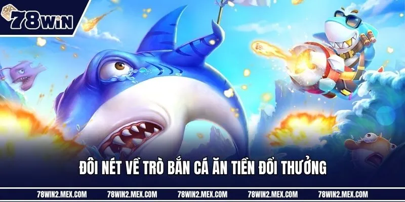 Đôi nét về trò bắn cá ăn tiền đổi thưởng