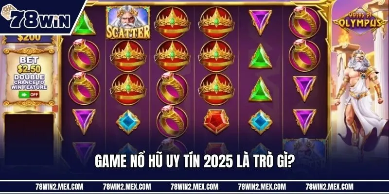 Game nổ hũ uy tín 2025 là trò gì?