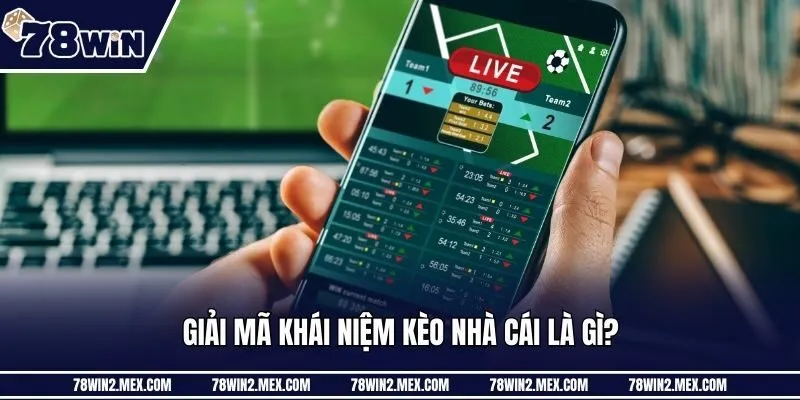 Giải mã khái niệm kèo nhà cái là gì?