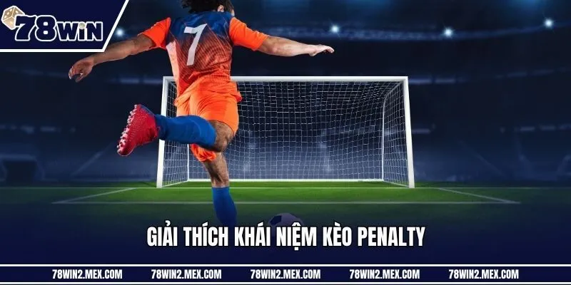 Giải thích khái niệm kèo penalty