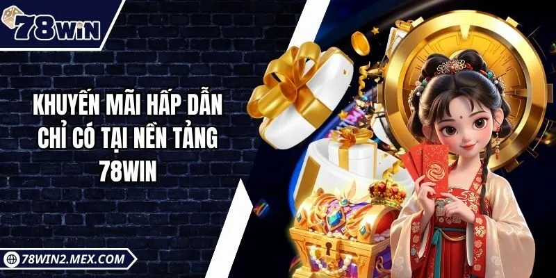 Khuyến mãi hấp dẫn chỉ có tại nền tảng 78win