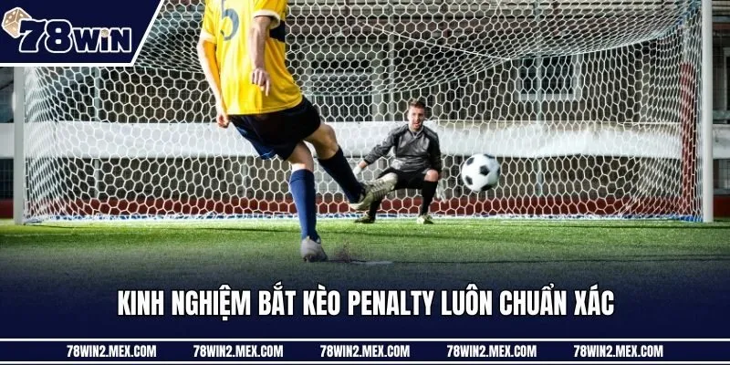Kinh nghiệm bắt kèo penalty luôn chuẩn xác