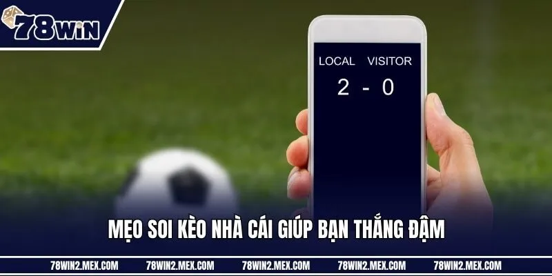 Mẹo soi kèo nhà cái giúp bạn thắng đậm