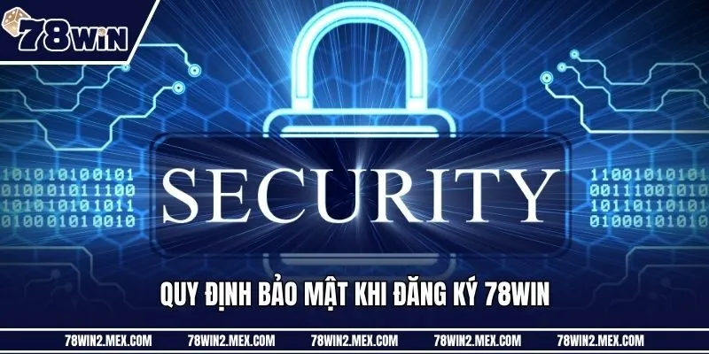 Quy định bảo mật khi đăng ký 78win