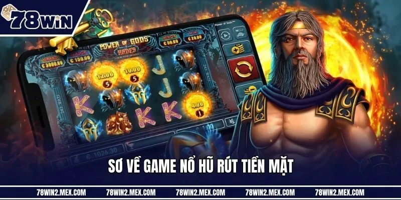 Sơ về game nổ hũ rút tiền mặt
