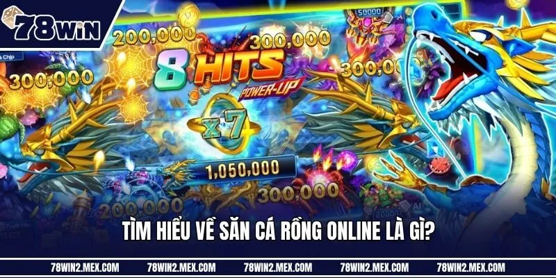 Tìm hiểu về săn cá rồng online là gì?