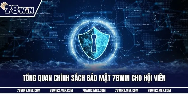 Tổng quan chính sách bảo mật 78win cho hội viên