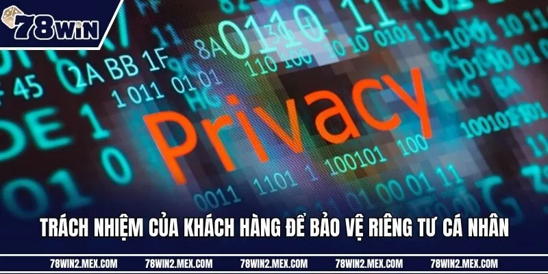Trách nhiệm của khách hàng để bảo vệ riêng tư cá nhân