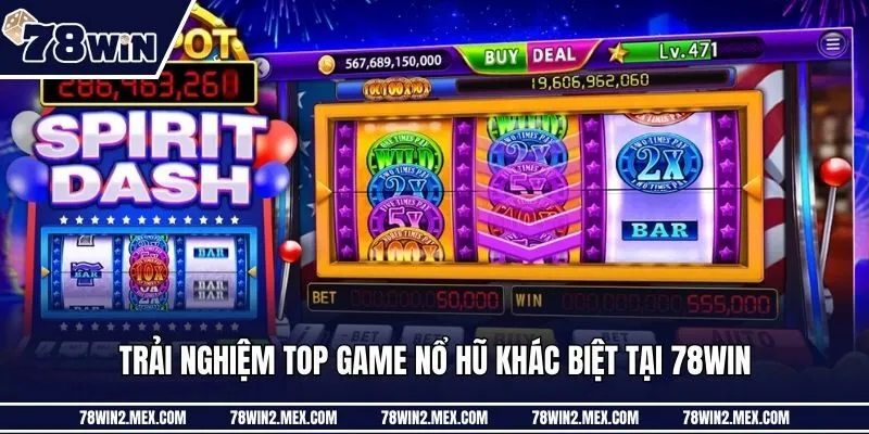 Trải nghiệm top game nổ hũ khác biệt tại 78win