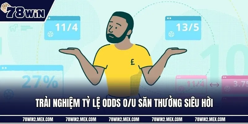 Trải nghiệm tỷ lệ Odds O/U săn thưởng siêu hời