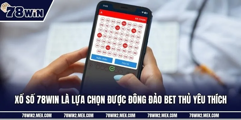 Xổ số 78win là lựa chọn được đông đảo bet thủ yêu thích